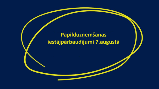 Papilduzņemšanas iestājpārbaudījumi 7.augustā