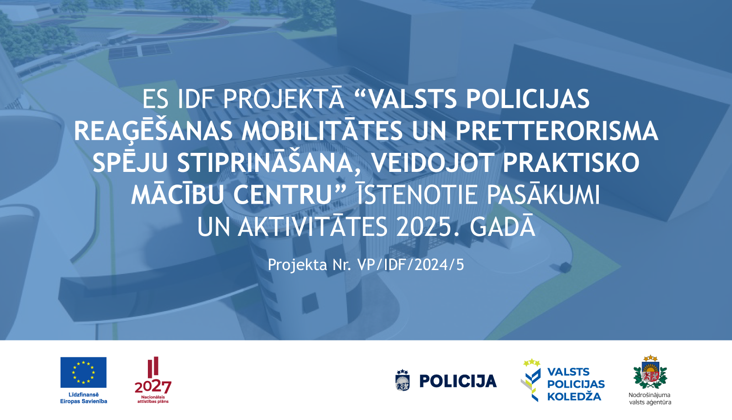 Atskats uz 2025. gadu: ES IDF projektā turpinās darbs pie praktiskā mācību centra izveides Valsts policijas reaģēšanas mobilitātes un pretterorisma spēju stiprināšanai